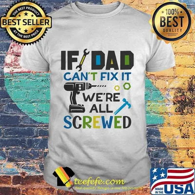 Official If Dad Can't Fix It We're All Screwed shirt