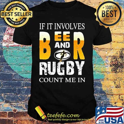 OFFICIAL IF IT INVOLVES BEER AND RUGBY COUNT ME IN SHIRT