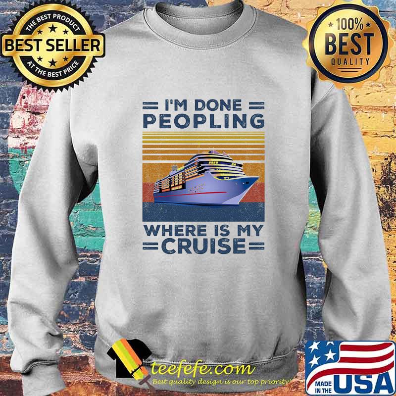Official I’m done peopling where is my cruise vintage retro s Sweater Official I’m done peopling where is my cruise vintage retro s Sweater