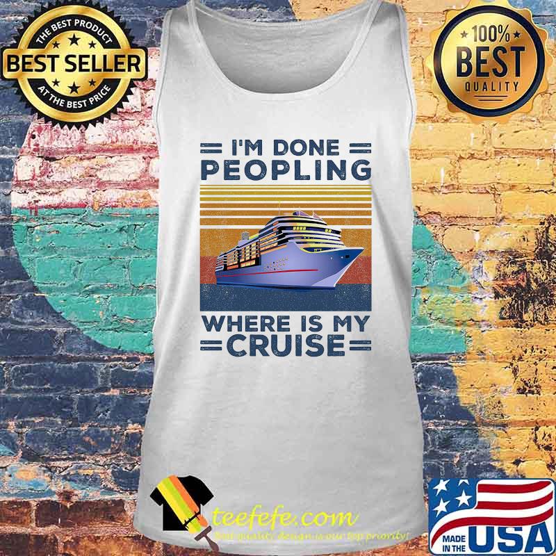 Official I’m done peopling where is my cruise vintage retro s Tank top Official I’m done peopling where is my cruise vintage retro s Tank top