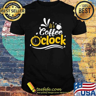 Official It's Coffee O'clock Shirt