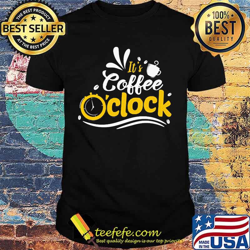 Official It's Coffee O'clock Shirt
