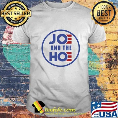 Official Joe and the hoe shirt