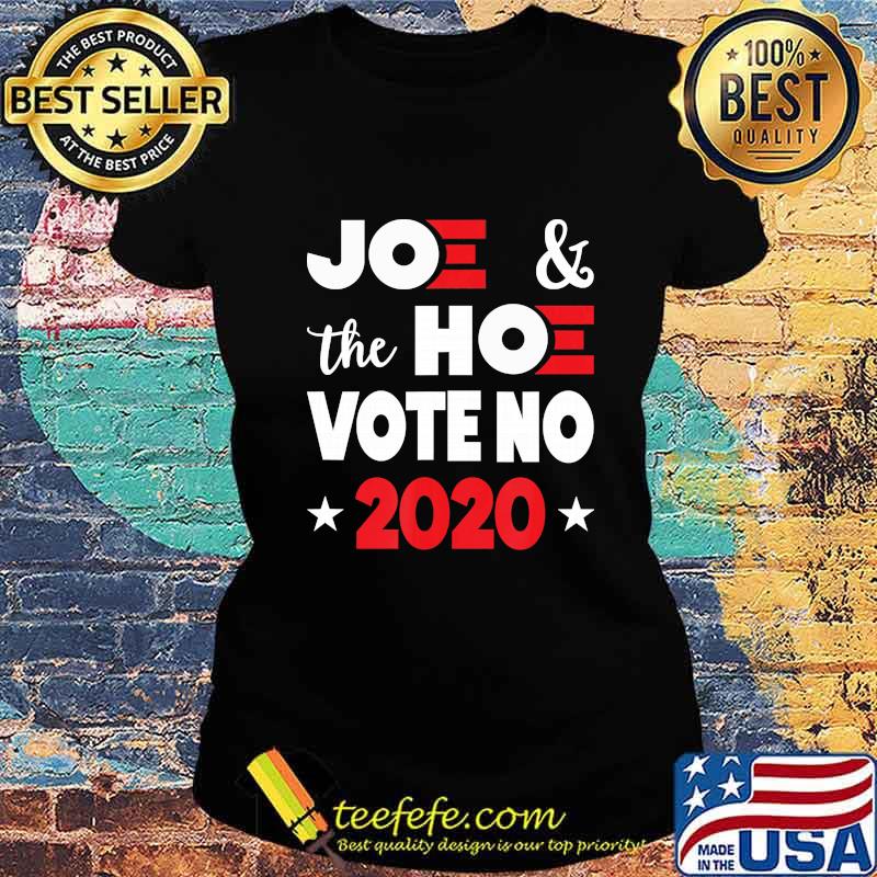 Official Joee And The Hoe Vote No 2020 Biden Harris Shirt Ladies tee Official Joee And The Hoe Vote No 2020 Biden Harris Shirt Ladies tee