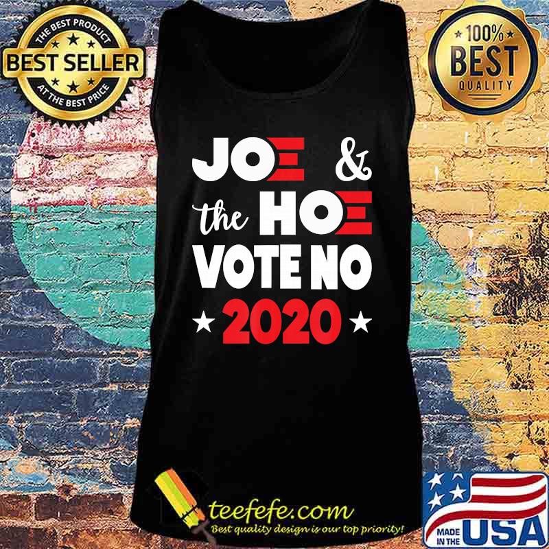 Official Joee And The Hoe Vote No 2020 Biden Harris Shirt Tank top Official Joee And The Hoe Vote No 2020 Biden Harris Shirt Tank top