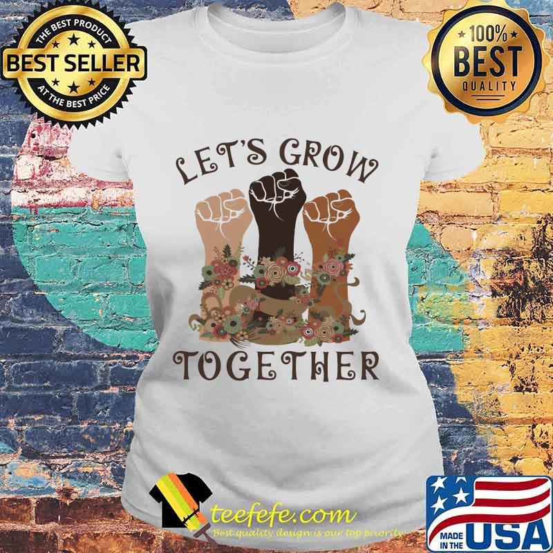 Official Let's grow together s Laides tee Official Let's grow together s Laides tee