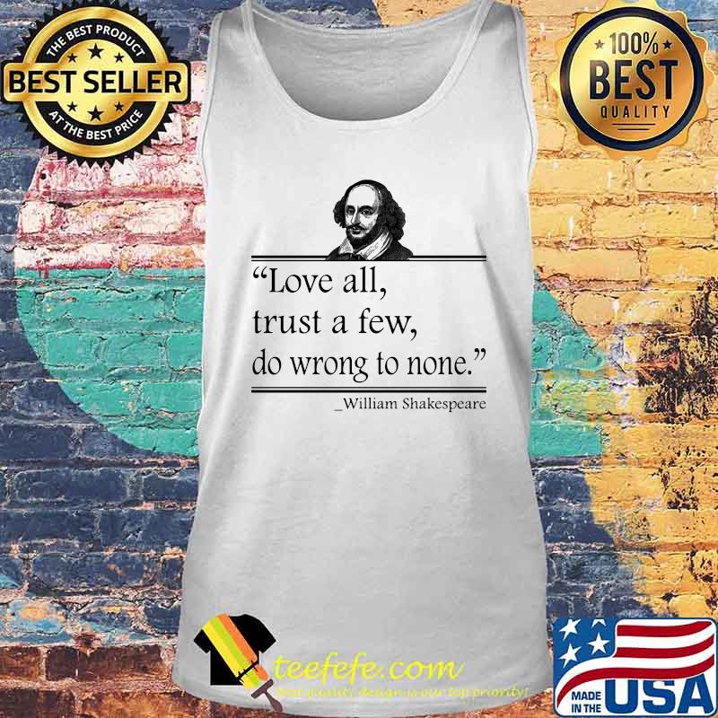 OFFICIAL LOVE ALL TRUST A FEW DO WRONG TO NONE WILLIAM SHAKESPEARE SHIRT Tank top OFFICIAL LOVE ALL TRUST A FEW DO WRONG TO NONE WILLIAM SHAKESPEARE SHIRT Tank top