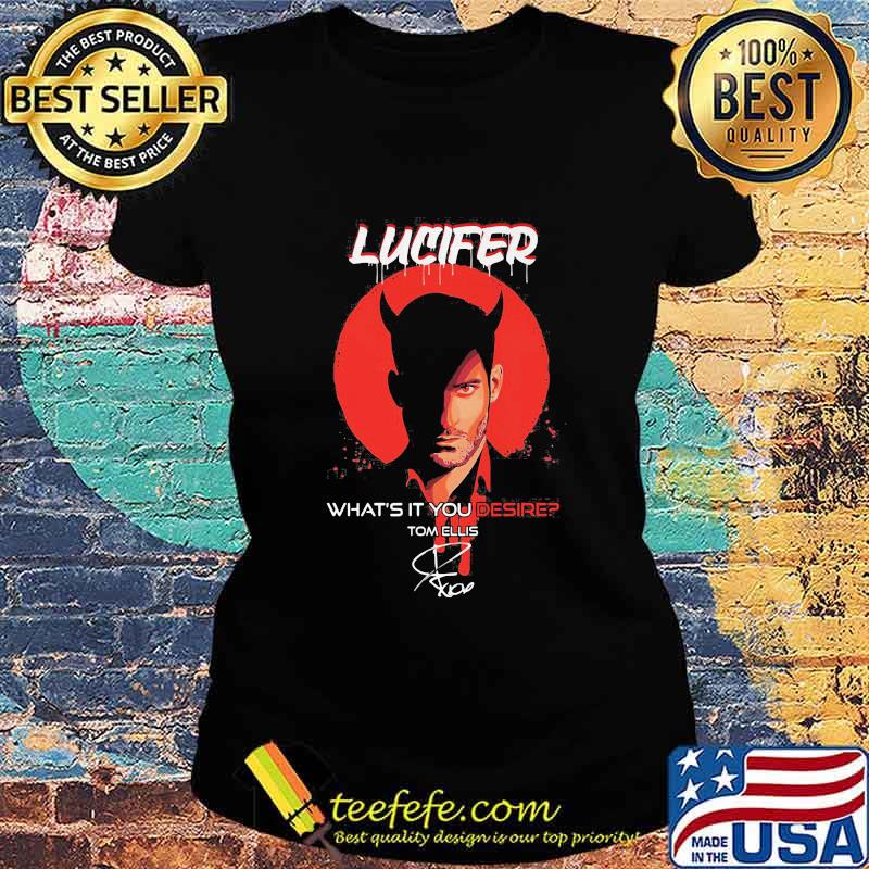 Official Lucifer what’s it You desire Tom Ellis signature s Ladies tee Official Lucifer what’s it You desire Tom Ellis signature s Ladies tee