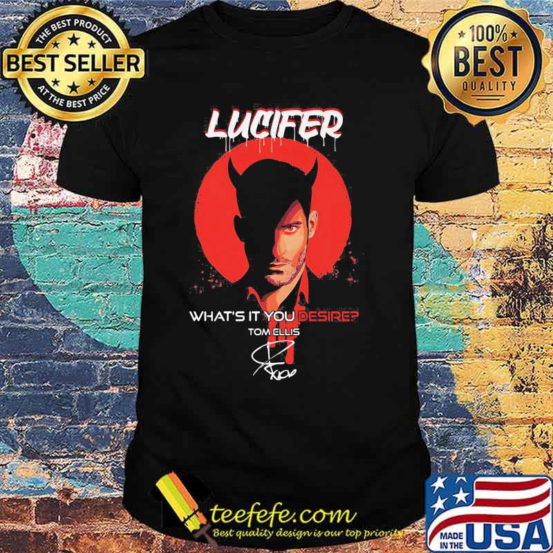 Official Lucifer what’s it You desire Tom Ellis signature shirt Official Lucifer what’s it You desire Tom Ellis signature shirt