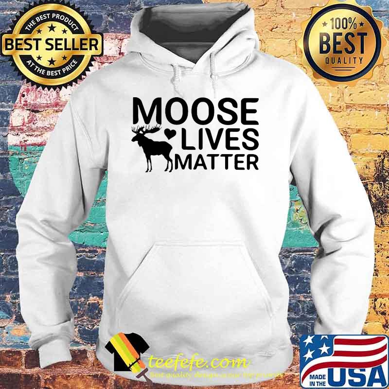 Official Moose lives matter s Hoodie Official Moose lives matter s Hoodie