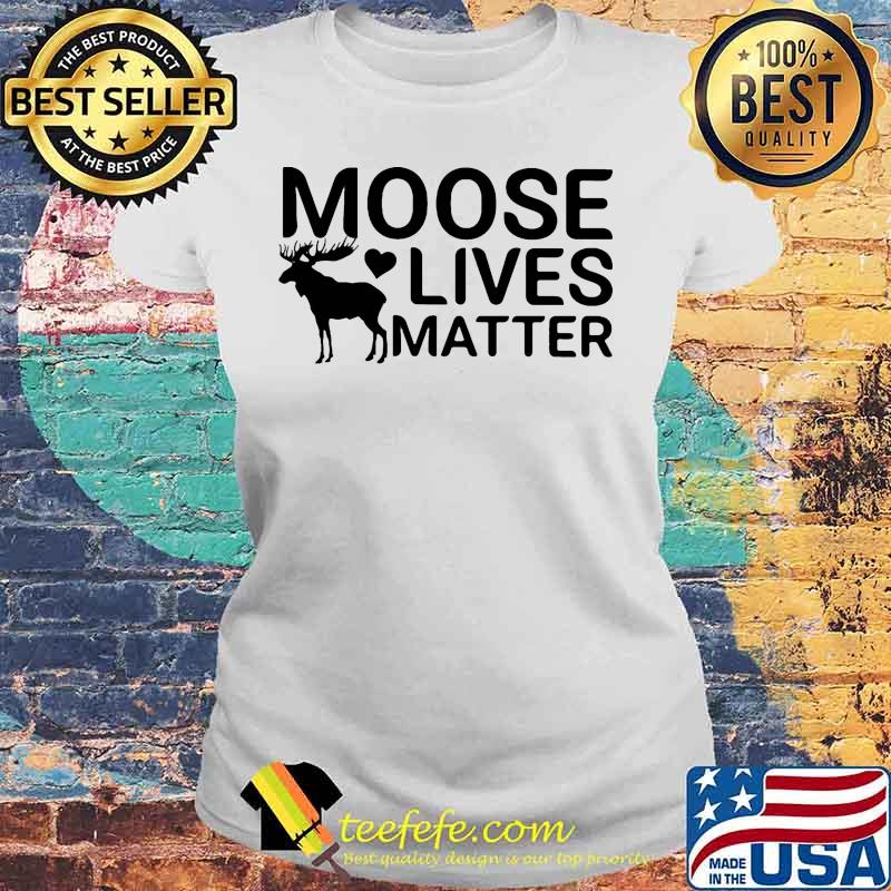 Official Moose lives matter s Laides tee Official Moose lives matter s Laides tee