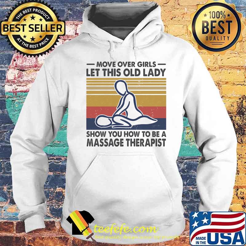 Official Move Over Girls Let This Old Lady Show You How To Be A Massage Therapist Vintage Retro Shirt Hoodie Official Move Over Girls Let This Old Lady Show You How To Be A Massage Therapist Vintage Retro Shirt Hoodie