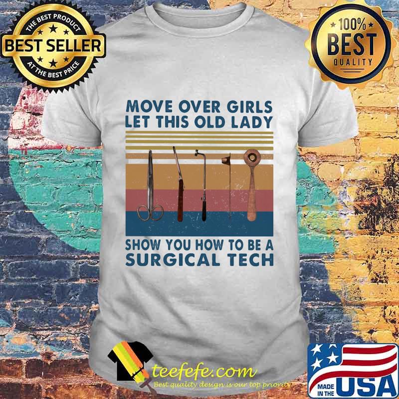Official Move over girls let this old lady show you how to be a surgical tech vintage retro shirt
