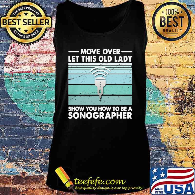 Official Move over let this old lady show you how to be a sonographer s Tank top Official Move over let this old lady show you how to be a sonographer s Tank top