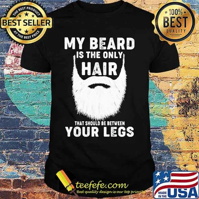 Official My Beard Is The Only Hair That Should Be Between Your Legs Shirt