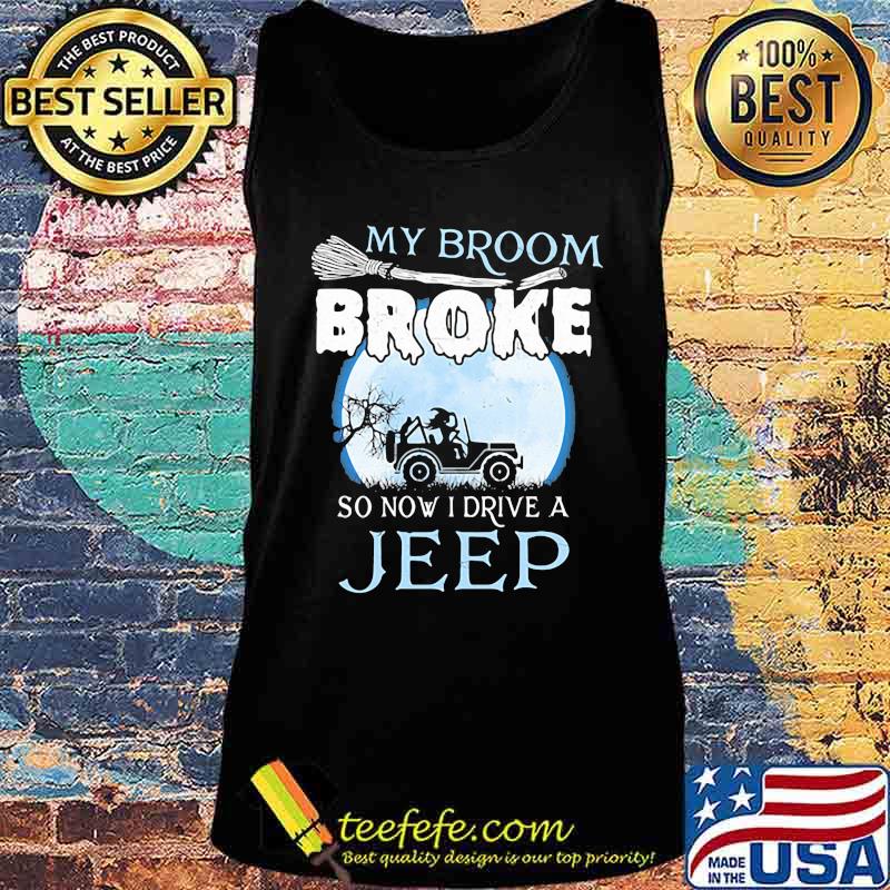 Official My broom broke so now i drive a jeep s Tank top Official My broom broke so now i drive a jeep s Tank top