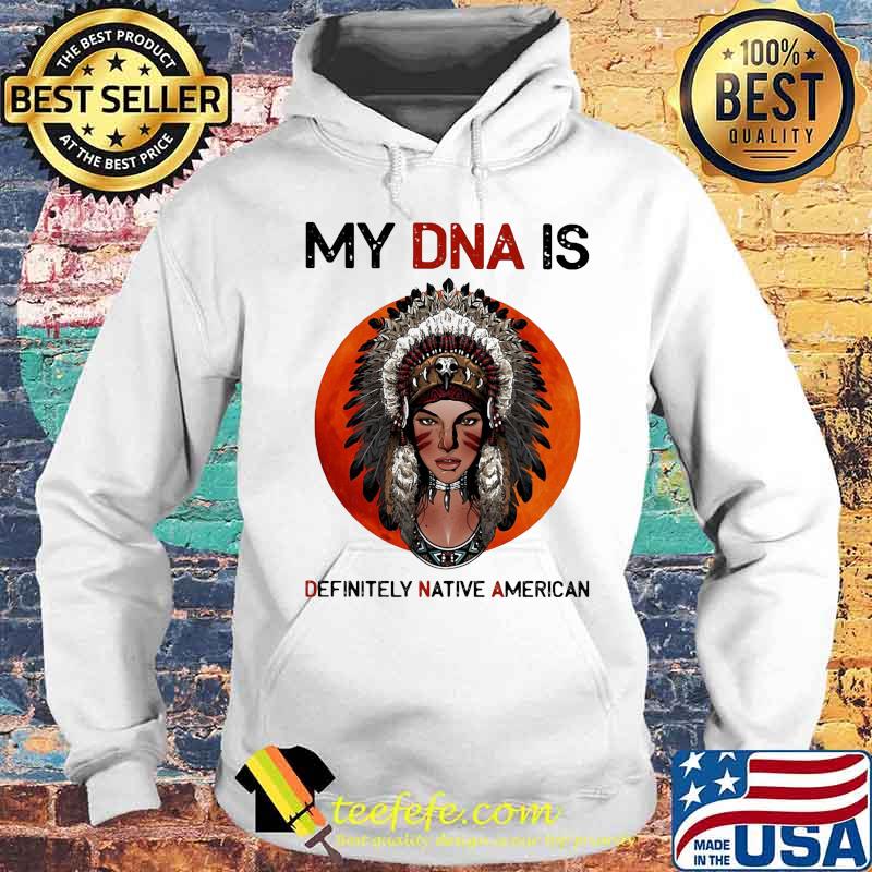 Official My DNA Is Definitely Native American Sunset Shirt Hoodie Official My DNA Is Definitely Native American Sunset Shirt Hoodie