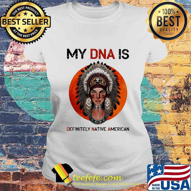 Official My DNA Is Definitely Native American Sunset Shirt Laides tee Official My DNA Is Definitely Native American Sunset Shirt Laides tee