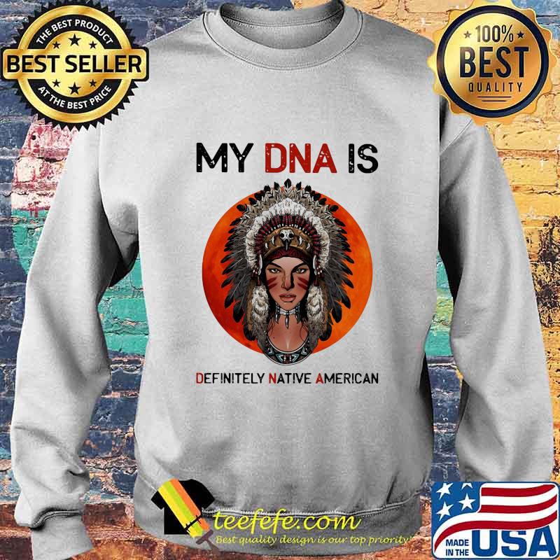 Official My DNA Is Definitely Native American Sunset Shirt Sweater Official My DNA Is Definitely Native American Sunset Shirt Sweater