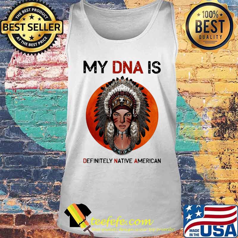Official My DNA Is Definitely Native American Sunset Shirt Tank top Official My DNA Is Definitely Native American Sunset Shirt Tank top