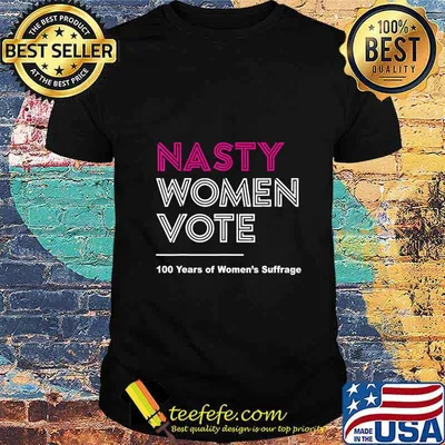 Official Nasty Women Vote 100 Years Of Women's Suffrage shirt