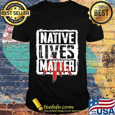 Official Native lives matter shirt
