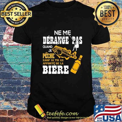Official Ne me derange pas quand je peche sauf si tu as apporte de la biere shirt