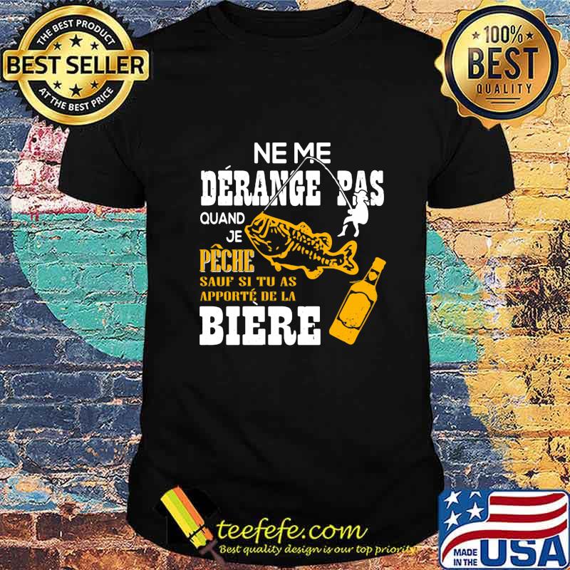 Official Ne me derange pas quand je peche sauf si tu as apporte de la biere shirt