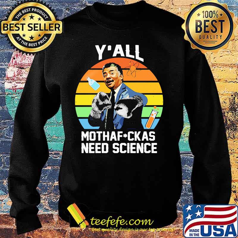 Official Neil Degrasse Tyson Y’all mothafuckas need science vintage retro s Sweater Official Neil Degrasse Tyson Y’all mothafuckas need science vintage retro s Sweater