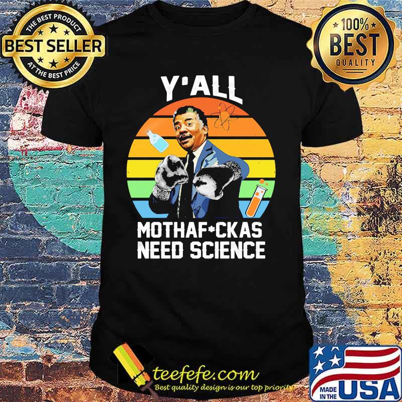 Official Neil Degrasse Tyson Y’all mothafuckas need science vintage retro shirt