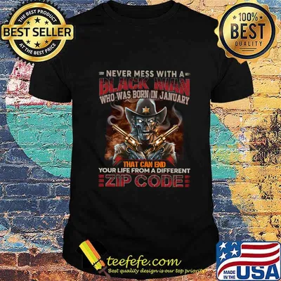 Official Never mess with a black man who was born in january that can end your life from a different zip code shirt