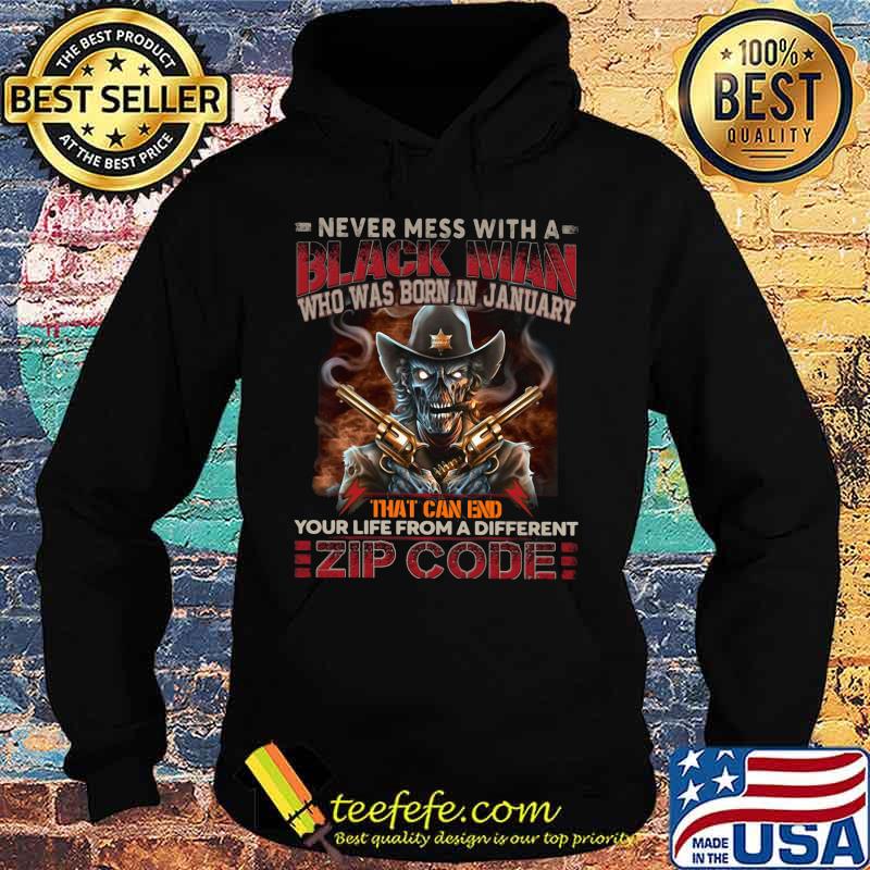 Official Never mess with a black man who was born in january that can end your life from a different zip code shirt(2) Hoodie Official Never mess with a black man who was born in january that can end your life from a different zip code shirt(2) Hoodie
