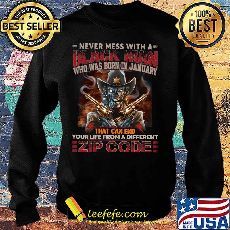 Official Never mess with a black man who was born in january that can end your life from a different zip code shirt(2) Sweater Official Never mess with a black man who was born in january that can end your life from a different zip code shirt(2) Sweater
