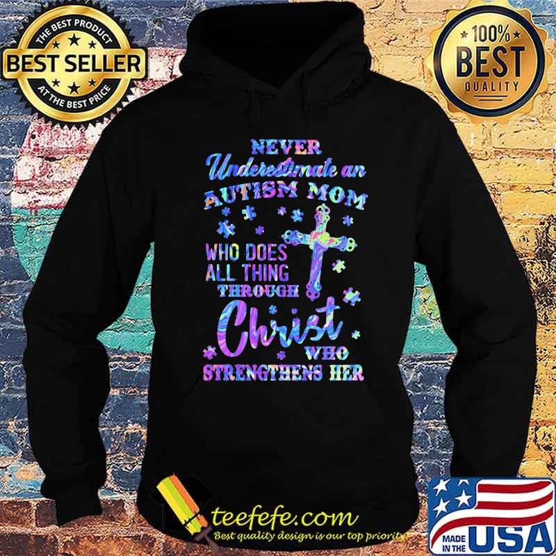 Official Never underestimate an autism mom Who does all thing through christ who strengthens her s Hoodie Official Never underestimate an autism mom Who does all thing through christ who strengthens her s Hoodie