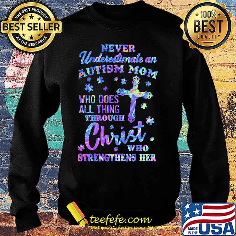 Official Never underestimate an autism mom Who does all thing through christ who strengthens her s Sweater Official Never underestimate an autism mom Who does all thing through christ who strengthens her s Sweater