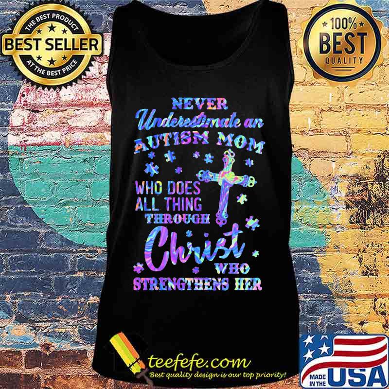 Official Never underestimate an autism mom Who does all thing through christ who strengthens her s Tank top Official Never underestimate an autism mom Who does all thing through christ who strengthens her s Tank top