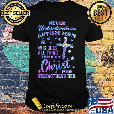 Official Never underestimate an autism mom Who does all thing through christ who strengthens her shirt