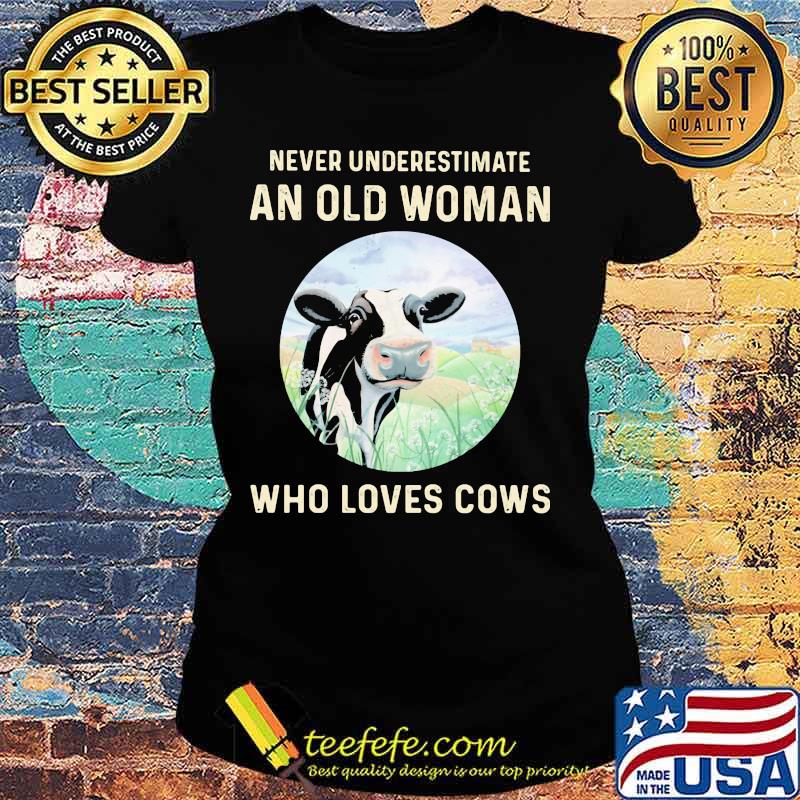 Official Never Underestimate An Old Woman Who Loves Cows s Ladies tee Official Never Underestimate An Old Woman Who Loves Cows s Ladies tee