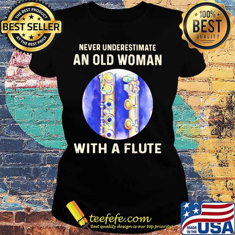 Official Never Underestimate An Old Woman With A Flute s Ladies tee Official Never Underestimate An Old Woman With A Flute s Ladies tee
