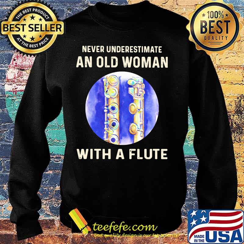 Official Never Underestimate An Old Woman With A Flute s Sweater Official Never Underestimate An Old Woman With A Flute s Sweater