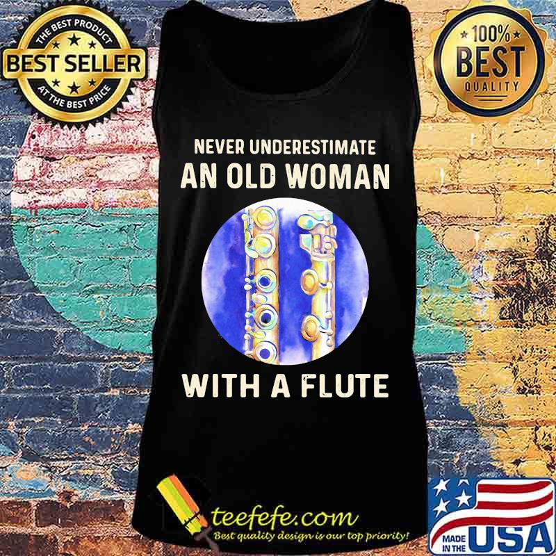 Official Never Underestimate An Old Woman With A Flute s Tank top Official Never Underestimate An Old Woman With A Flute s Tank top