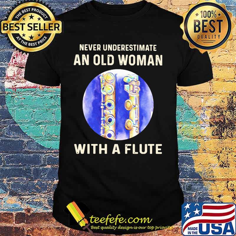 Official Never Underestimate An Old Woman With A Flute shirt