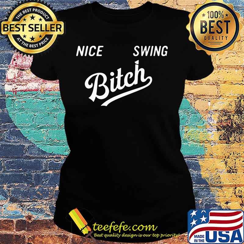 Official Nice Swing Bitch s Ladies tee Official Nice Swing Bitch s Ladies tee