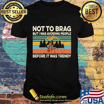 Official Not to brag but i was avoiding people before it was trendy vintage retro shirt