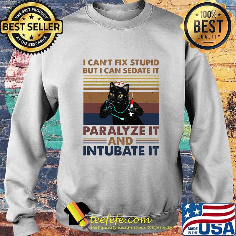 Official Nurse Black Cat I can't fix stupid but i can sedate it paralyze it and intubate it vintage retro s Sweater Official Nurse Black Cat I can't fix stupid but i can sedate it paralyze it and intubate it vintage retro s Sweater