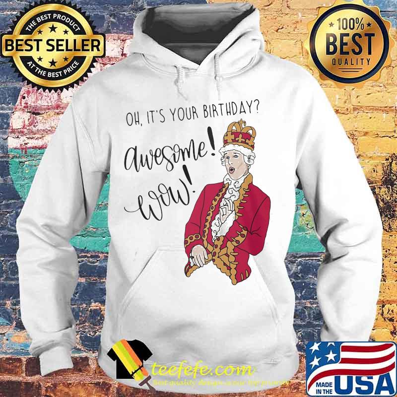 OFFICIAL OH IT'S YOUR BIRTHDAY AWESOME WOW SHIRT Hoodie OFFICIAL OH IT'S YOUR BIRTHDAY AWESOME WOW SHIRT Hoodie