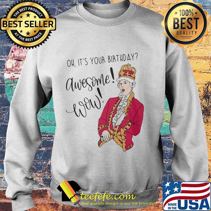 OFFICIAL OH IT'S YOUR BIRTHDAY AWESOME WOW SHIRT Sweater OFFICIAL OH IT'S YOUR BIRTHDAY AWESOME WOW SHIRT Sweater