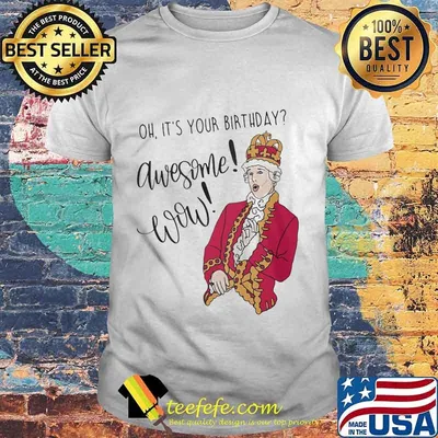 OFFICIAL OH IT'S YOUR BIRTHDAY AWESOME WOW SHIRT