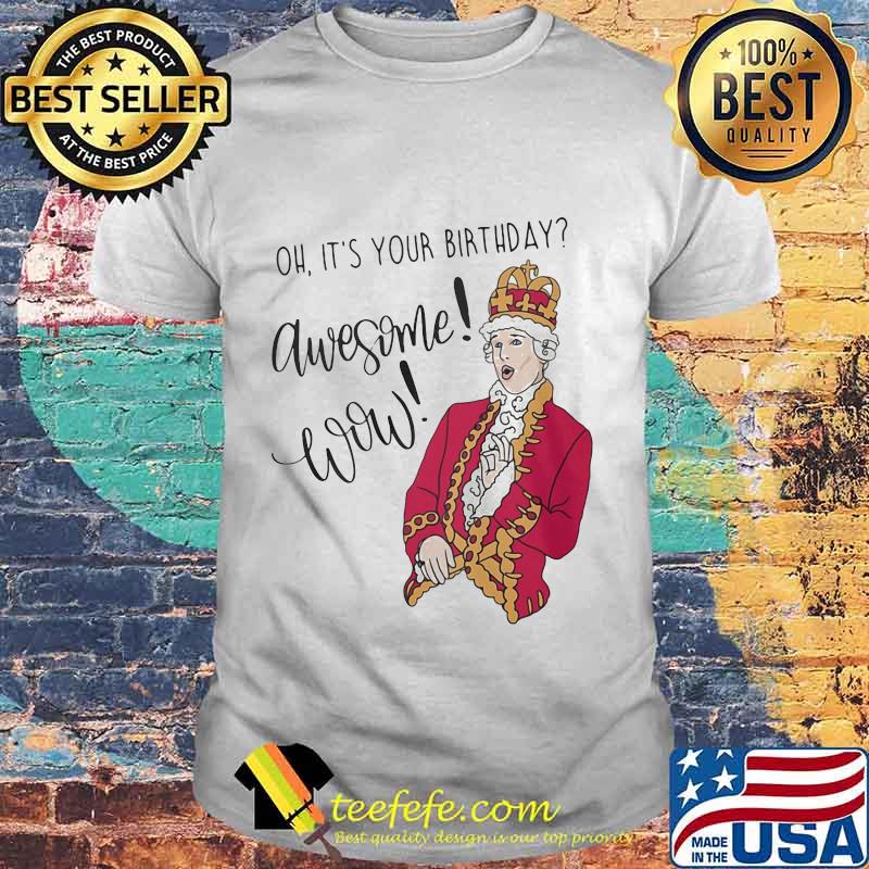 OFFICIAL OH IT'S YOUR BIRTHDAY AWESOME WOW SHIRT OFFICIAL OH IT'S YOUR BIRTHDAY AWESOME WOW SHIRT