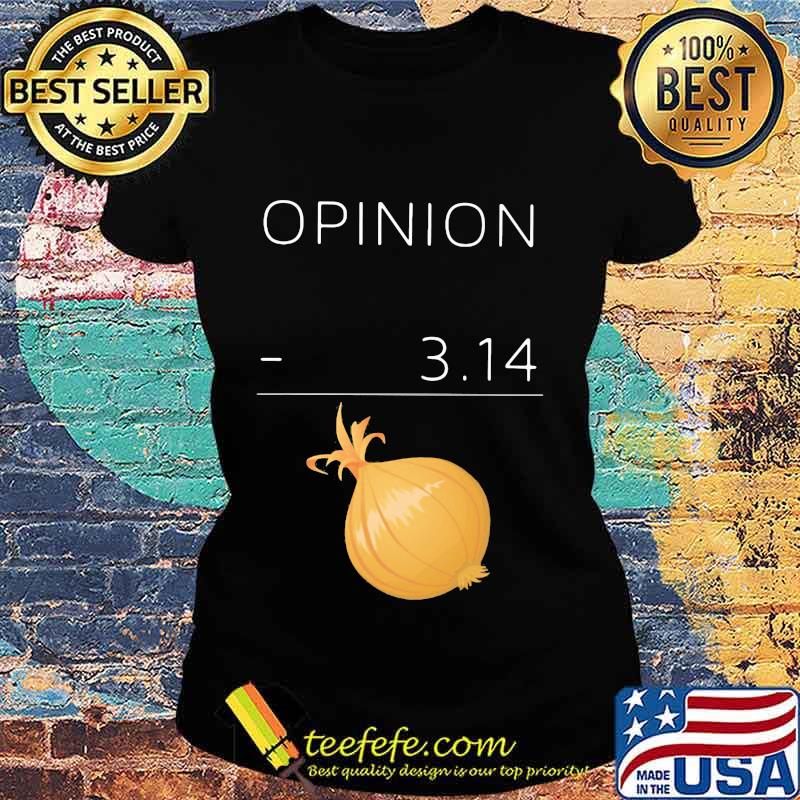 OFFICIAL OPINION 3 14 ONION SHIRT Ladies tee OFFICIAL OPINION 3 14 ONION SHIRT Ladies tee